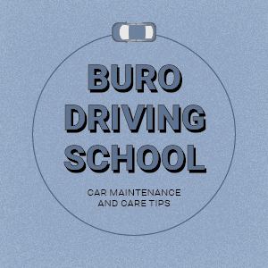 BURO Driving School: Car maintenance and care tips BURO Driving School: Car maintenance and care tips