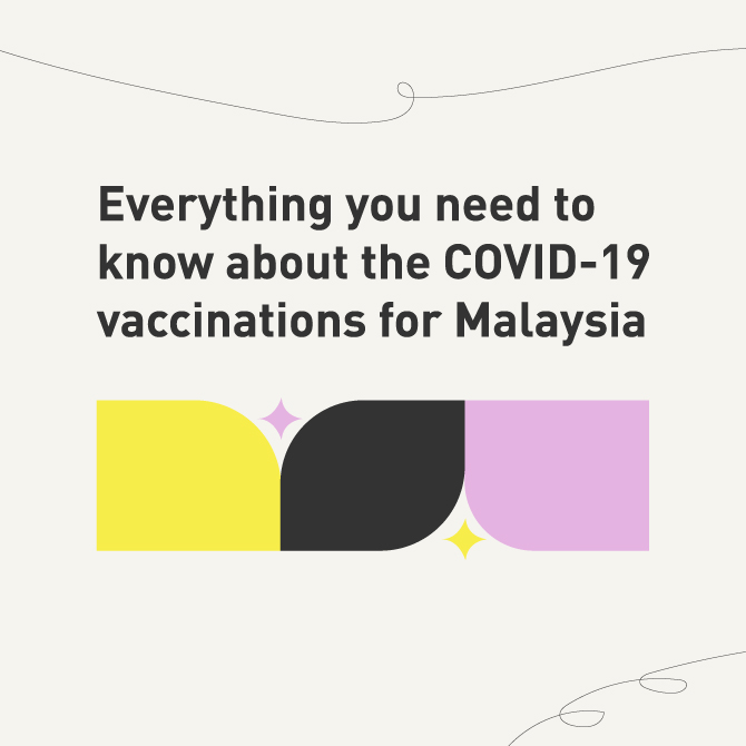 Everything you need to know about the COVID-19 vaccinations for Malaysia Everything you need to know about the COVID-19 vaccinations for Malaysia