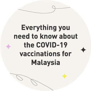 Everything you need to know about the COVID-19 vaccinations for Malaysia
