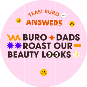 Team BURO Answers (Father's Day edition): Our dads roast our beauty looks Team BURO Answers (Father's Day edition): Our dads roast our beauty looks