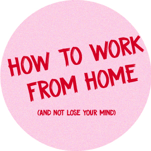 A guide to working from home efficiently (without losing your mind)