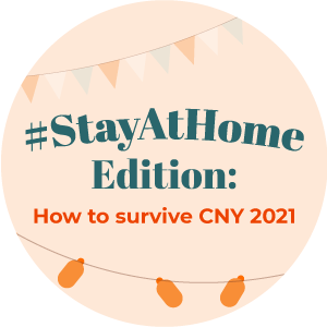 #StayAtHome Edition: How to survive CNY 2021