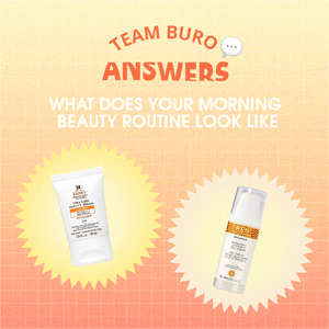 Team BURO Answers: What does your morning beauty routine look like? Team BURO Answers: What does your morning beauty routine look like?