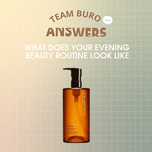 Team BURO Answers: What does your evening beauty routine look like? Team BURO Answers: What does your evening beauty routine look like?