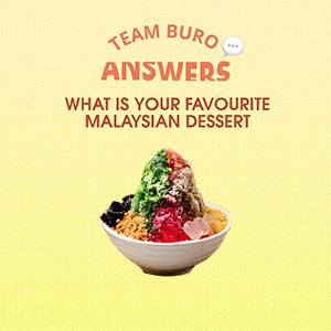 Team BURO Answers: Our favourite Malaysian desserts and where to get them