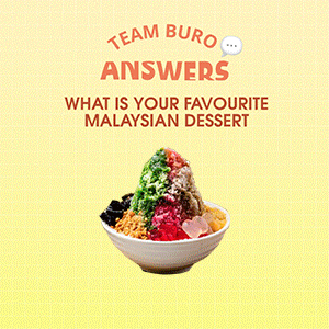 Team BURO Answers: Our favourite Malaysian desserts and where to get them Team BURO Answers: Our favourite Malaysian desserts and where to get them