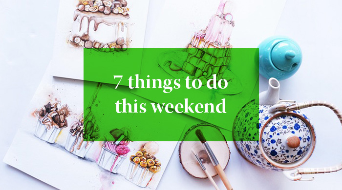 7 Things you can do this weekend: 3 – 4 June 2017