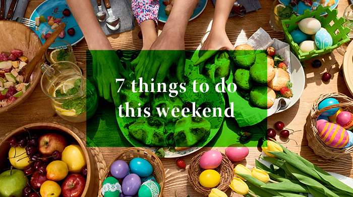 7 Things you can do this weekend: 15 – 16 April 2017
